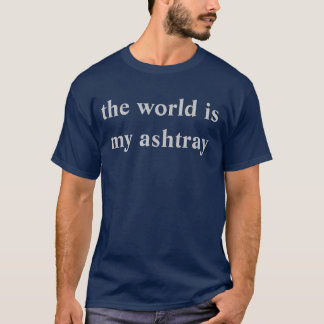世界は私の灰皿です Tシャツ