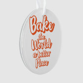 世界をより良い場所に焼く オーナメント (正面)