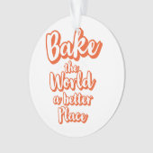 世界をより良い場所に焼く オーナメント (正面)