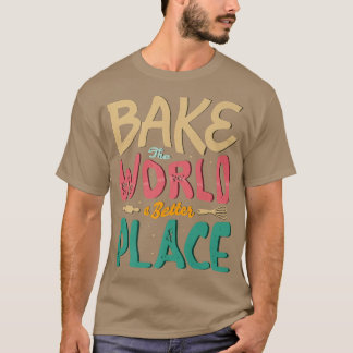 世界をベーカーベーキングに良い場所にする Tシャツ