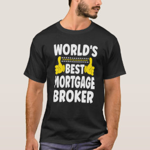 世界モーゲージ最高のブローカージョブタイトルモーゲージB Tシャツ