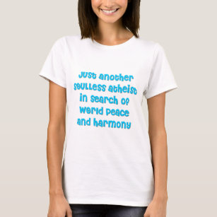 世界平和を求めるちょうどもう一人の無神論者 Tシャツ