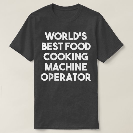 世界食最高の品料理機の操作者面白い Tシャツ (デザイン正面)