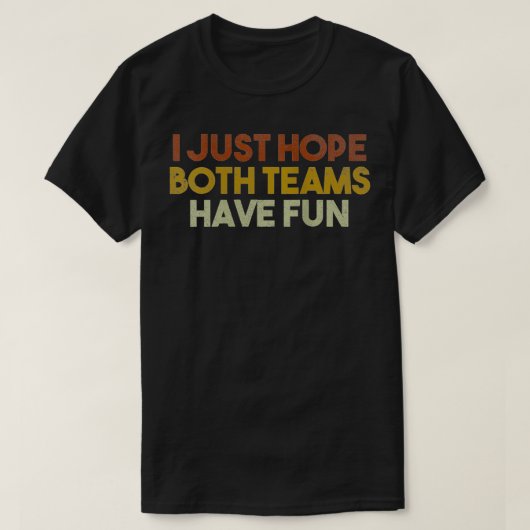 両方のチームがおもしろい・スポーツ・ママを持っていることを願う Tシャツ (デザイン正面)
