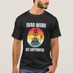 中に死んでいるがカフェイン入りスケルトンコーヒー7 Tシャツ