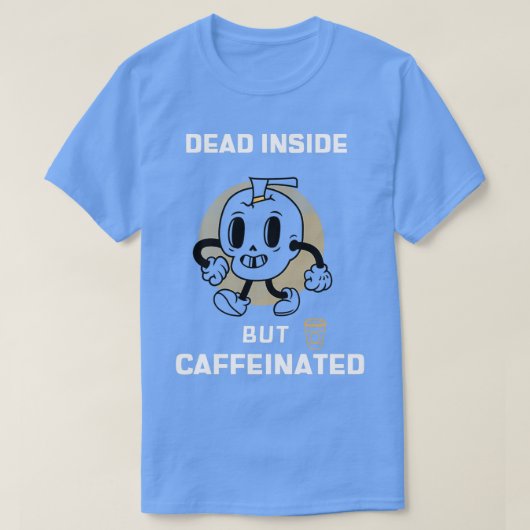 中は死んでいるがカフェイン入り5 Tシャツ (デザイン正面)