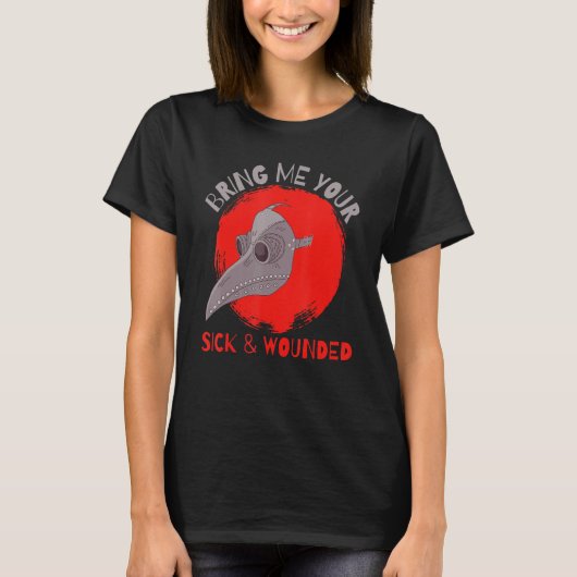 中世のペスト医師のもとへ病人と負傷者を連れてきてください Tシャツ (正面)