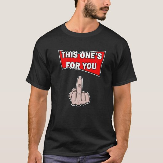 中指を立てて「これ、あなたのため」 Tシャツ (正面)