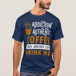 中毒の本格的なコーヒーがもう一杯の飲み物 Tシャツ