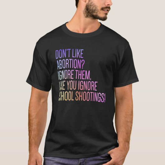 中絶が嫌ならシュートを無視するように彼らを無視しろ Tシャツ (正面)