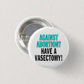 中絶に対してか。 精管切除を持って下さい! 缶バッジ (正面&裏面)