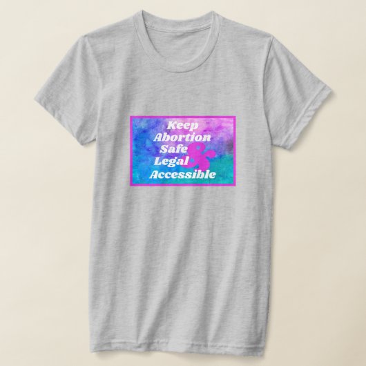 中絶を安全に合法的にアクセスしやすく Tシャツ (レイダウン)