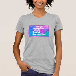 中絶を安全に合法的にアクセスしやすく Tシャツ