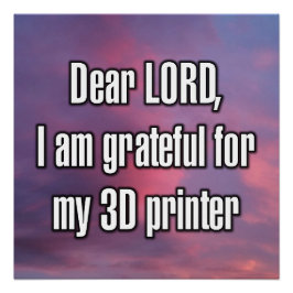 主よ、私は3Dプリンターに感謝しています ポスター