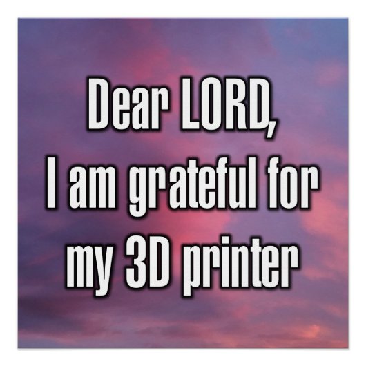 主よ、私は3Dプリンターに感謝しています ポスター (正面)