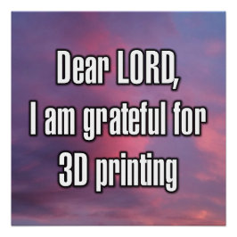 主よ、私は3Dプリントに感謝しています ポスター