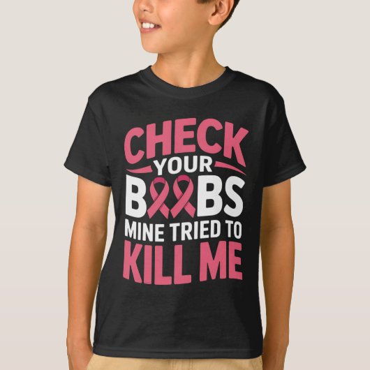乳癌あなたの乳房の鉱山が殺そうとした Tシャツ (正面)