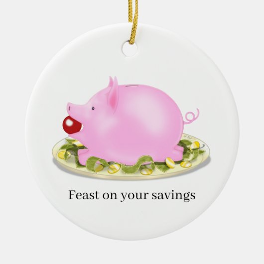 乳飲みピギー銀行"あなたの貯蓄の饗宴"カスタム セラミックオーナメント (正面)