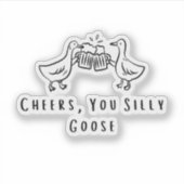 乾杯、あなたってばバカなガチョウ Funny Goose シール (正面)