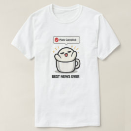 予定がキャンセルになったのは最高のニュース - かわいい疲れた Tシャツ