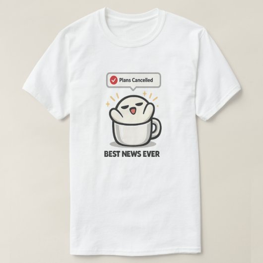 予定がキャンセルになったのは最高のニュース - かわいい疲れた Tシャツ (デザイン正面)