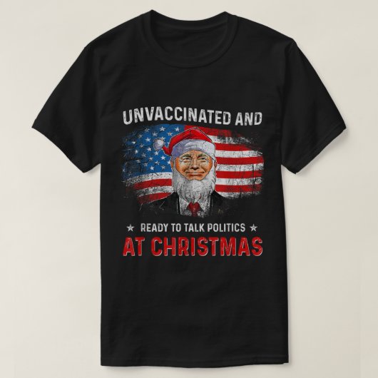 予防接種を受けず、クリスマスに政治について語る準備ができている Tシャツ (デザイン正面)