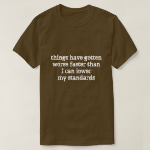 事はより悪いより速い…得ました Tシャツ