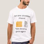 事前に細断されたチーズを禁止し、アメリカを再び焼き上げなさい! Tシャツ (正面)