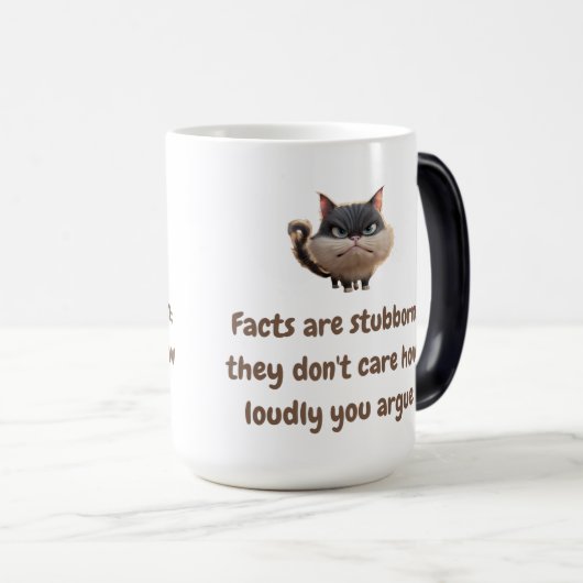 事実は頑固だ。彼らはあなた気にの声を大きくしない モーフィングマグカップ (正面右)