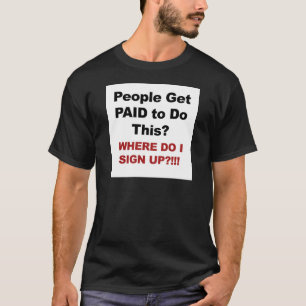 人々に金が払われるのか?サインアップする場所 Tシャツ