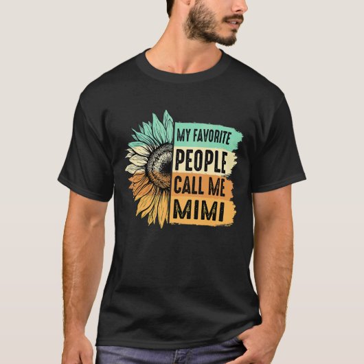 人々はお気に入りの私をミミ・ヒマワリ母と呼ぶ Tシャツ (正面)