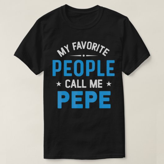 人々はお気に入りの私をPepe、Pepe Fとおもしろい呼ぶ Tシャツ (デザイン正面)