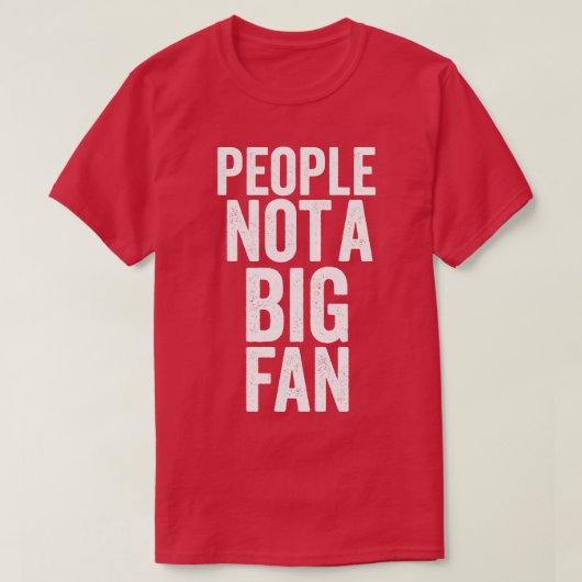 人々は大きなファンではないおもしろい Tシャツ (デザイン正面)