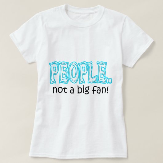 人々は大きなファンではない Tシャツ (デザイン正面)
