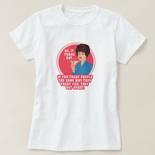 人々は彼らを彼らのように扱う時に好きではない… Tシャツ (デザイン正面)