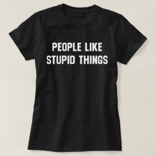 人々は愚かなものが好きだ Tシャツ