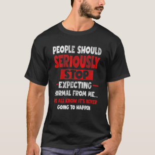 人々は本気でユーモアストップのサルカを期待すべきだ Tシャツ