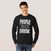 人々は私に飲みたくさせる 大人のアルコールに関する名言 Tシャツ (正面フル)