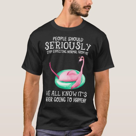 人々は私のフラミから正常を期待するべきである Tシャツ (正面)