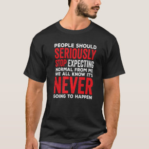 人々は~から正常ストップと真剣に期待すべきだ Tシャツ