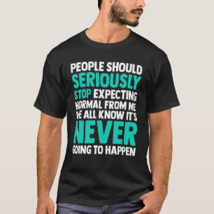 人々は～から正常ストップと真剣に期待すべきだ Tシャツ