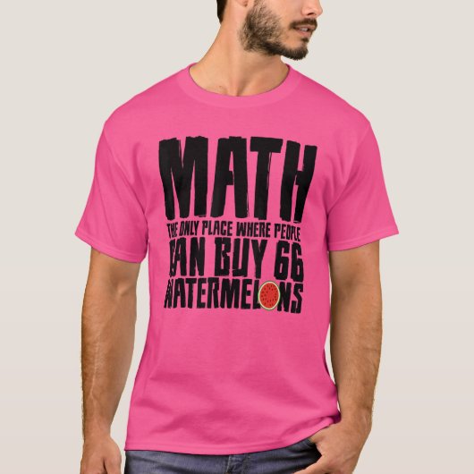 人々66スイカの唯一の場所買の数学 Tシャツ (正面)