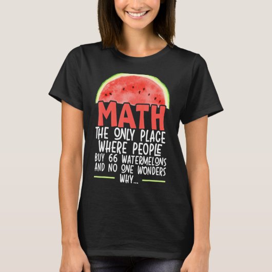 人々66スイカの唯一の場所買の数学 Tシャツ (正面)