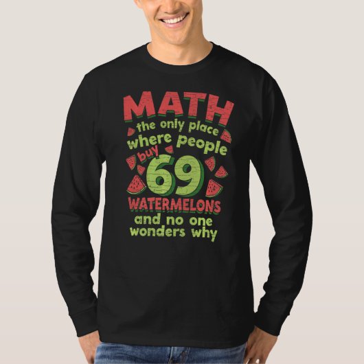 人々69スイカの唯一の場所買の数学 Tシャツ (正面)