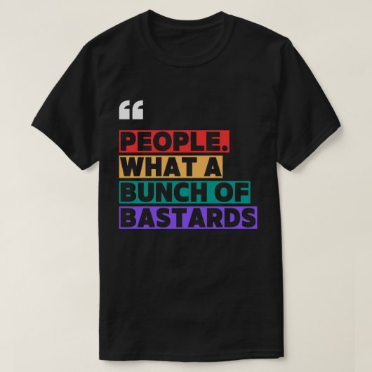 「人々。What a Bunch of Jerks." – 皮肉な引用文 Tシャツ (デザイン正面)