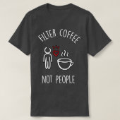 人ではなくコーヒーをフィルターする2 Tシャツ (デザイン正面)