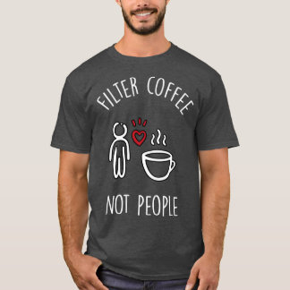 人ではなくコーヒーをフィルターする2 Tシャツ