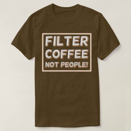 人ではなくコーヒーをフィルター27 Tシャツ (デザイン正面)