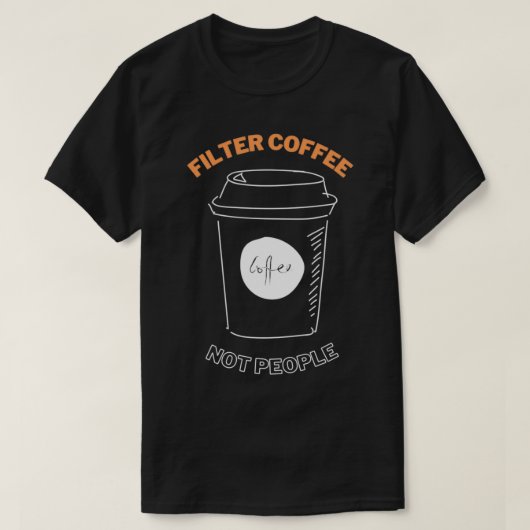 人ではなくコーヒーをフィルター7 Tシャツ (デザイン正面)
