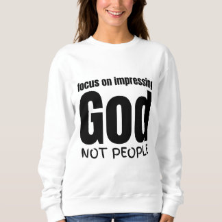 人ではなく神を印象付けることに焦点を合わせる スウェットシャツ